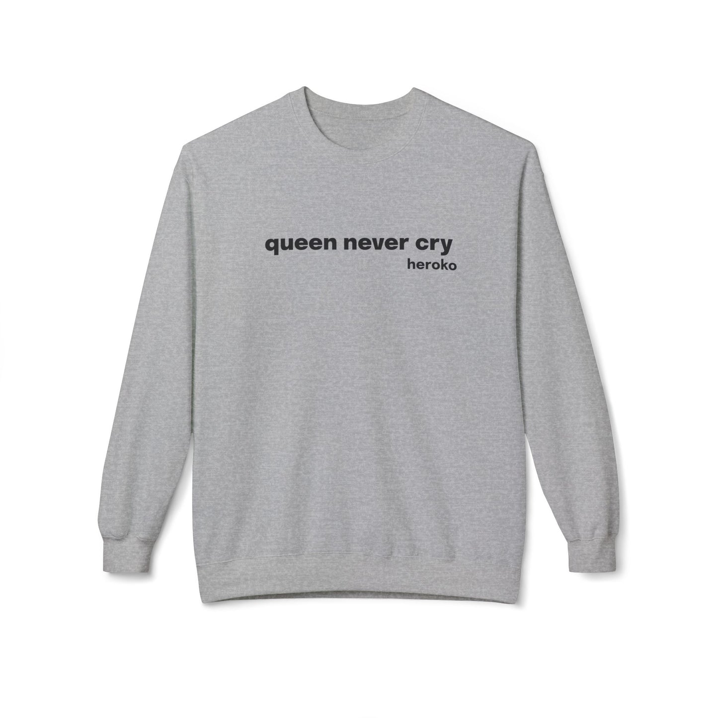 Adults QUEEN NEVER CRY MEME Fleece Crewneck Sweatshirt