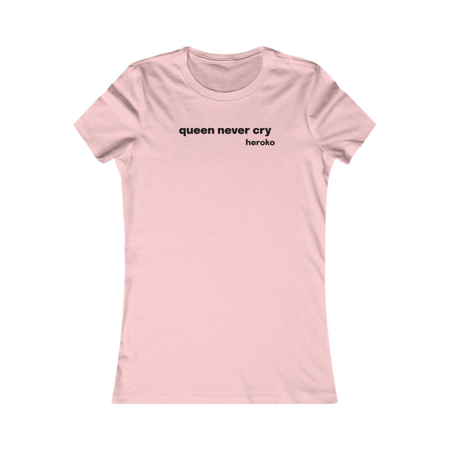 Women's QUEEN NEVER CRY MEME Slim Fit Favorite Tee