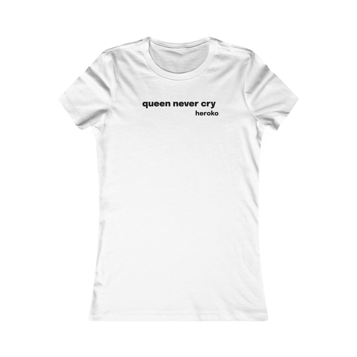 Women's QUEEN NEVER CRY MEME Slim Fit Favorite Tee